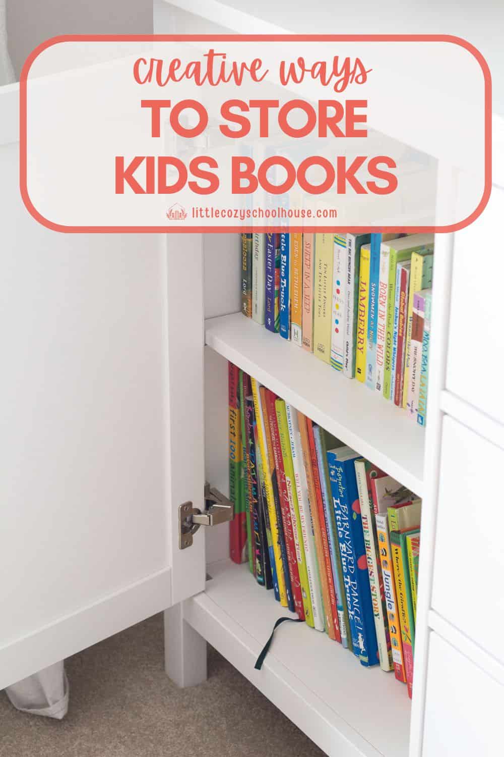 A cupboard filled with children's books with the words, "Creative Ways to Store Kids Books".